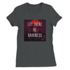 Let There Be Darkness - Women’s Cut T-Shirt