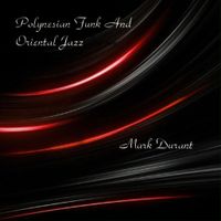 Polynesian Funk And Oriental Jazz by Mark Durant