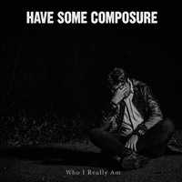 Who I Really Am by Have Some Composure