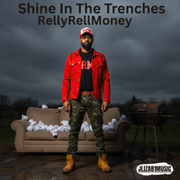 Shine In The Trenches  by RellyRellMoney 
