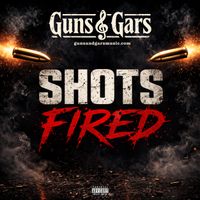 SHOTS FIRED by GUNS & GARS MUSIC