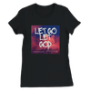 Let Go Let God - Women’s Cut T-Shirt