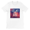 Let Go Let God - Unisex T-Shirt