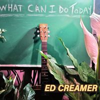 What Can I Do Today by Ed Creamer