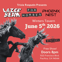 Lazer Beam @ Winters Tavern Pacifica, CA + For Horses + Phoenix Nest 