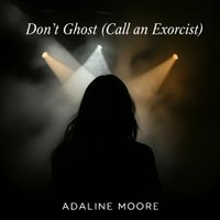 Don't Ghost (Call an Exorcist) by Adaline Moore