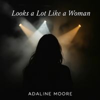 Looks a Lot Like a Woman (Clean) by Adaline Moore