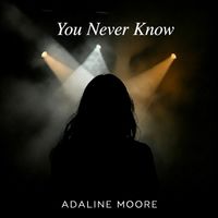 You Never Know by Adaline Moore