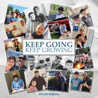 Keep Going Keep Growing  by Dylan Garcia