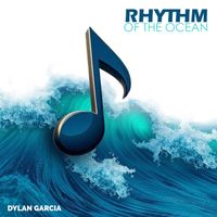 Rhythm of the Ocean by Dylan Garcia 