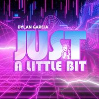 Just A Little Bit  by Dylan Garcia