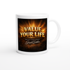 Value Your Life - Ceramic Mug