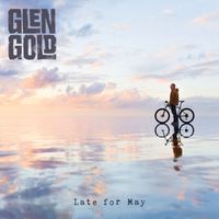 Late for May by Glen Gold