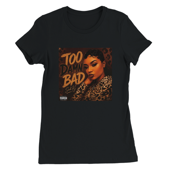 Too Damn Bad — Official Sade Kj Women’s Tee