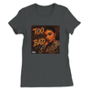 Too Damn Bad — Official Sade Kj Women’s Tee