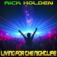 Living For The Nightlife by Rick Holden