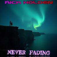 Never Fading by Rick Holden