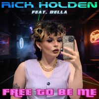 Free To Be Me - All Mixes + Music Is My Life (Bonus Track) by Rick Holden feat. Bella