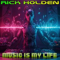 Music Is My Life by Rick Holden