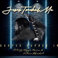 Jesus Touched Me by Daryck Dupree Jr.