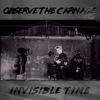 Invisible Time by Observe The Carnage