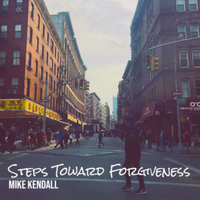 Steps Toward Forgiveness by Mike Kendall