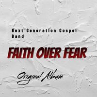 Faith Over Fear by Next Generation Gospel Band 