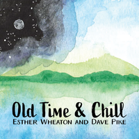 Old Time & Chill by Esther Wheaton and Dave Pike