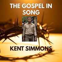 The Gospel In Song Album by Kent Simmons