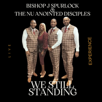 We Still Standing by Bishop J Spurlock & The Nu Anointed Disciples 