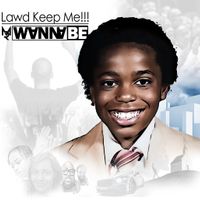 Lawd Keep Me!!! by Mr. WannaBE