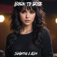 Born To Rise(EP) by Samantha A Allen