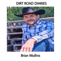 Dirt Road Diaries by Brian Mullins