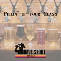 Fillin' Up Your Glass by Dave Stout