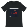 I AM - Unisex T-Shirt