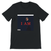 I AM - Unisex T-Shirt