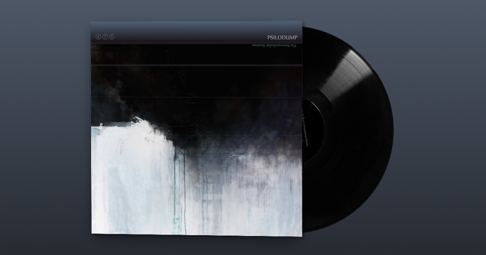 476INCH002 + 476INCH002R: psilodump - The Somnambulist + Remixes