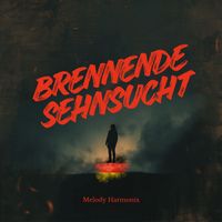 Brennende Sehnsucht 🇩🇪 von Melody Harmonix