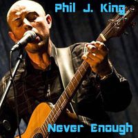 Never Enough by Phil J. King