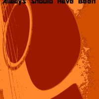 Always Should Have Been by Phil J. King