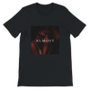 Almost - Unisex T-Shirt