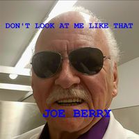 Don't Look At Me Like That by The Joe Berry show