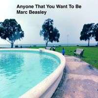 Anyone That You Want To Be by Marc Beasley