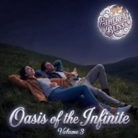 Oasis of the Infinite: Volume 3 by Ethereal Bliss