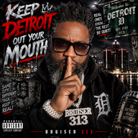 KEEP DETROIT OUT YOUR MOUTH by Bruiser 313