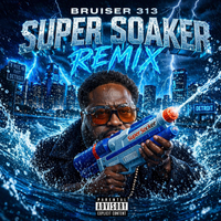 SUPER SOAKER REMIX by BRUISER 313