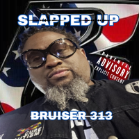 SLAPPED UP by BRUISER 313