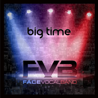 Big Time (2017) by Face Vocal Band