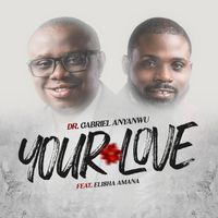 Your Love (feat. Elisha Amana) by Dr. Gabriel Anyanwu