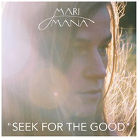 New Single: "Seek For The Good" by Mari Mana